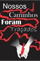 História: Nossos Caminhos Foram Tra&#231;ados