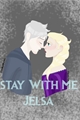 História: Stay with me - Jelsa