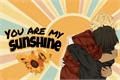 História: You are my Sunshine