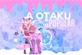 História: A otaku e o popular