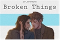 História: Broken Things