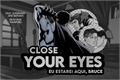 História: Close Your Eyes