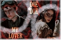 História: Die Die My Lover