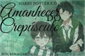 História: Harry Potter e o Amanhecer do Crep&#250;sculo