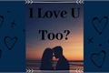 História: I Love U Too?