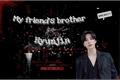 História: My Friend&#39;s Brother (One Shot) Hwang Hyunjin
