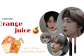 História: Orange juice - hyunsung