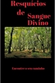 História: Resqu&#237;cios de sangue divino - Interativa