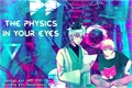 História: The physics in your eyes