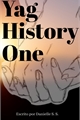 História: Yag History One