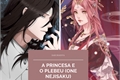 História: A princesa e o Plebeu ( Nejisaku )