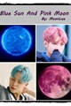 História: Blue Sun And Pink Moon