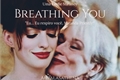 História: Breathing You