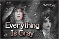 História: Everything Is Gray - Fillie