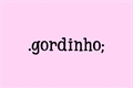 História: Gordinho