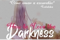 História: How to Love the Darkness