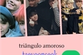 História: Love triangle(taeyoonseok)