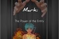História: Mark: The Power of the Entity
