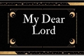 História: My Dear Lord