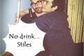 História: No drink, Stiles - Sterek.