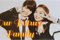 História: Our Future Family! - (Jeonghyo)