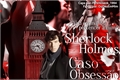 História: Sherlock Holmes - Caso Obsess&#227;o