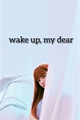 História: Wake up, my dear ( Jenlisa G!P)