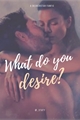 História: What do you desire? - a deckerstar fanfic