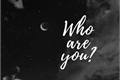 História: Who are you?
