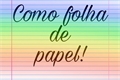 História: Como folha de papel!