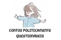 História: Contos Politicamente Question&#225;veis