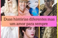 História: Duas hist&#243;rias diferentes mas um amor para sempre