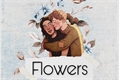 História: Flowers