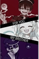 História: For you, my brother(Tendo escrita atualizada)