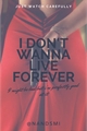 História: I don&#39;t wanna live forever