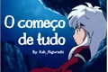 História: Inuyasha - O Come&#231;o de Tudo