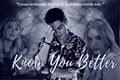 História: Know You Better (Reescrevendo)