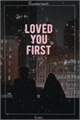 História: Loved you first