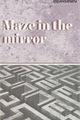 História: Maze in the mirror