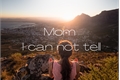 História: Mom- I can not tell