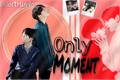 História: Only moment