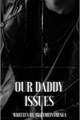 História: Our daddy issues