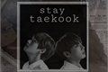 História: Stay - vkook-taekook