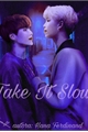 História: Take It Slow - Sugamon Namgi