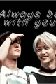História: Always be with you - Changlix