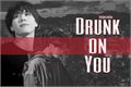 História: Drunk on You - Kim Yugyeom