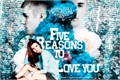 História: Five reasons to love you