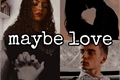 História: Maybe love - beauany