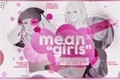 História: Mean Girls (Hiatus)