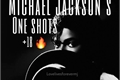 História: Michael Jackson’s - One Shots (+18 &#128293;)